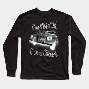 I'm Not Old I'm Classic Funny Car Graphic - Mens & Womens Tshirt Long Sleeve T-Shirt